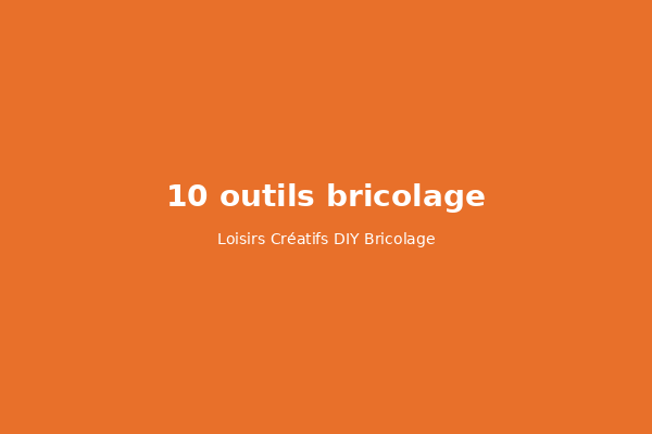 10 outils de bricolage indispensables pour débuter à la maison