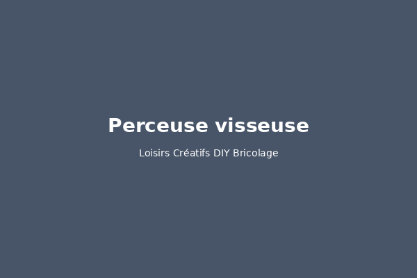 Perceuse visseuse : comment bien la choisir en 2026